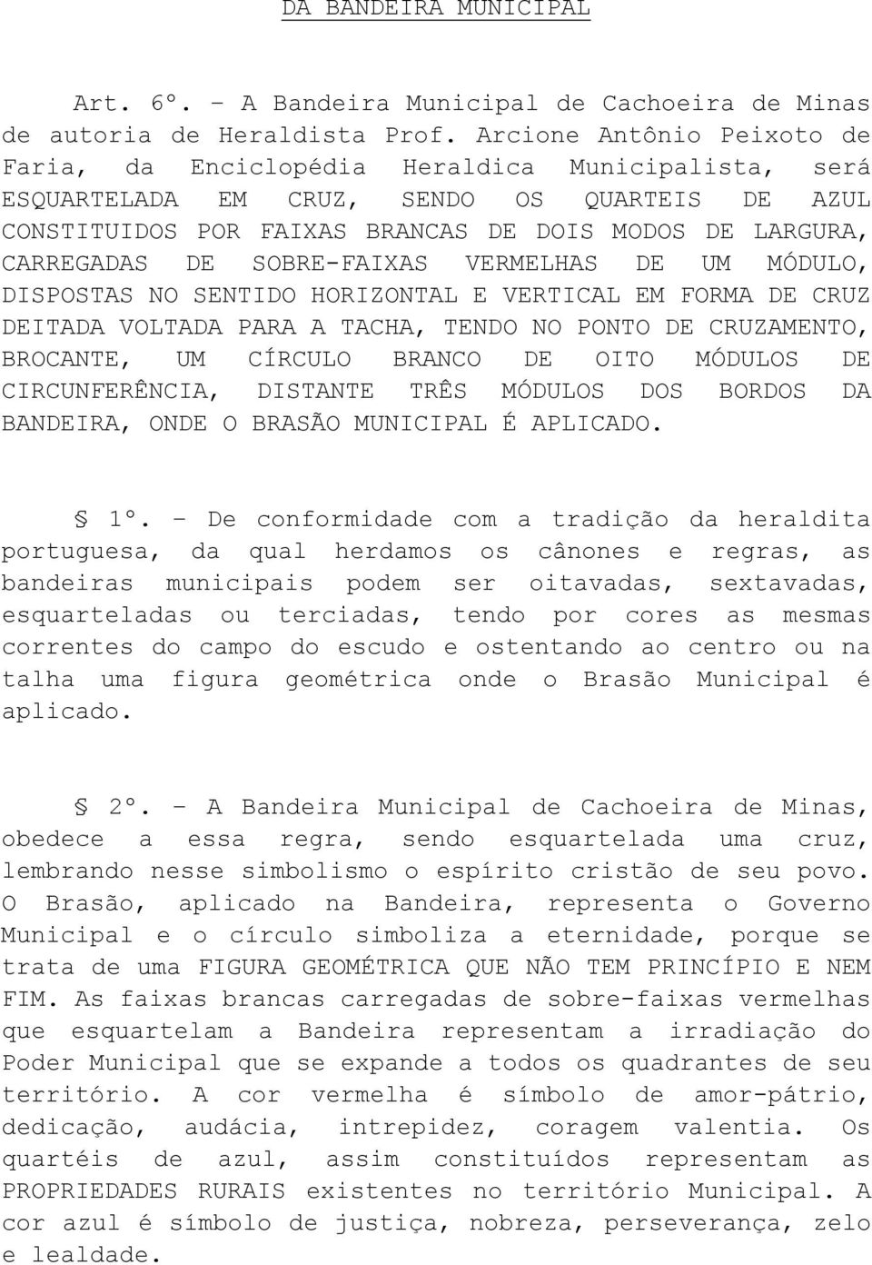 SOBRE-FAIXAS VERMELHAS DE UM MÓDULO, DISPOSTAS NO SENTIDO HORIZONTAL E VERTICAL EM FORMA DE CRUZ DEITADA VOLTADA PARA A TACHA, TENDO NO PONTO DE CRUZAMENTO, BROCANTE, UM CÍRCULO BRANCO DE OITO