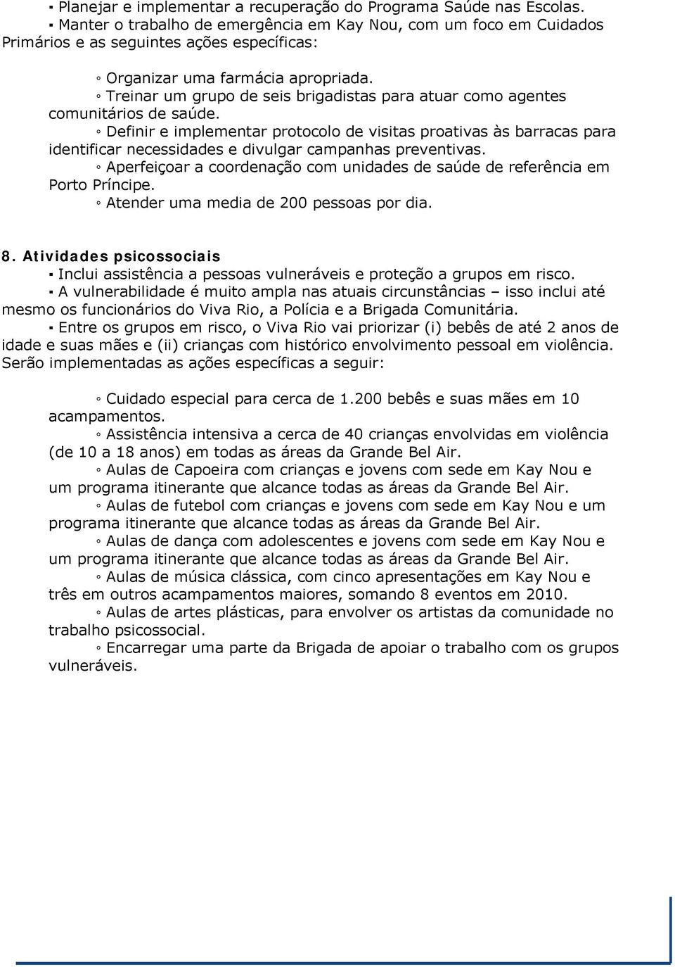 Treinar um grupo de seis brigadistas para atuar como agentes comunitários de saúde.