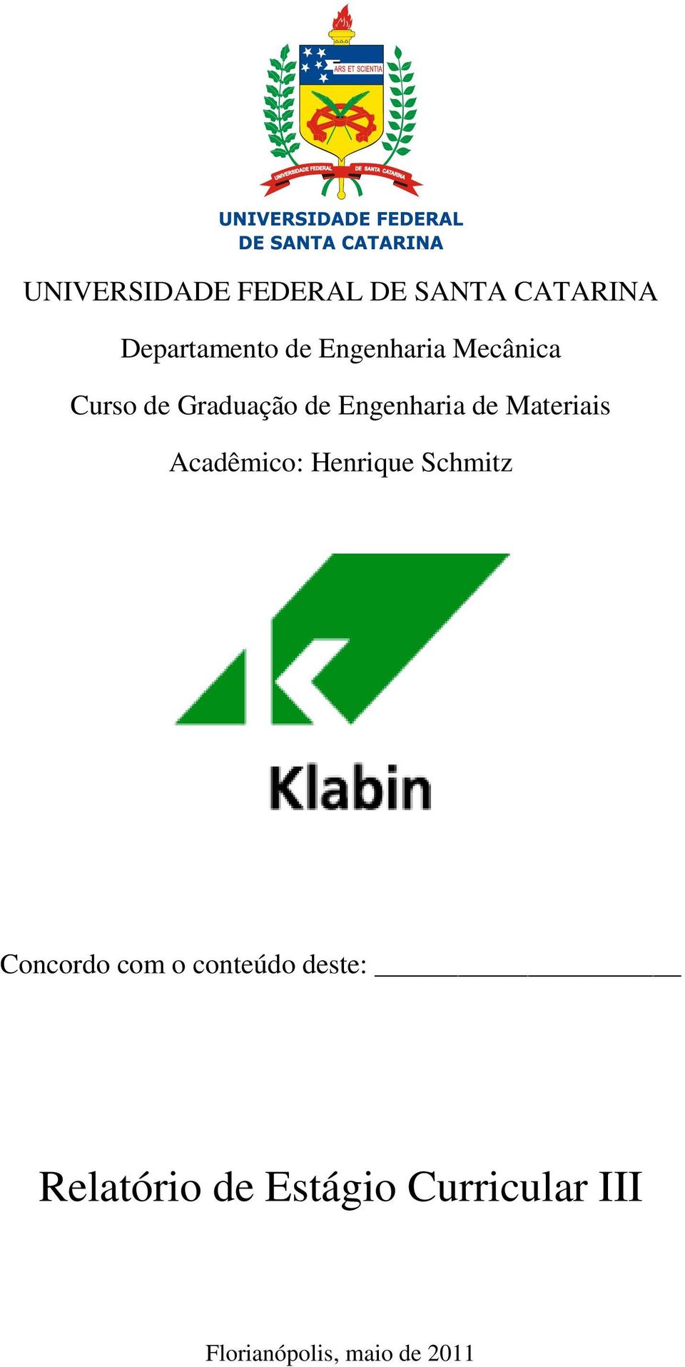 Materiais Acadêmico: Henrique Schmitz Concordo com o conteúdo