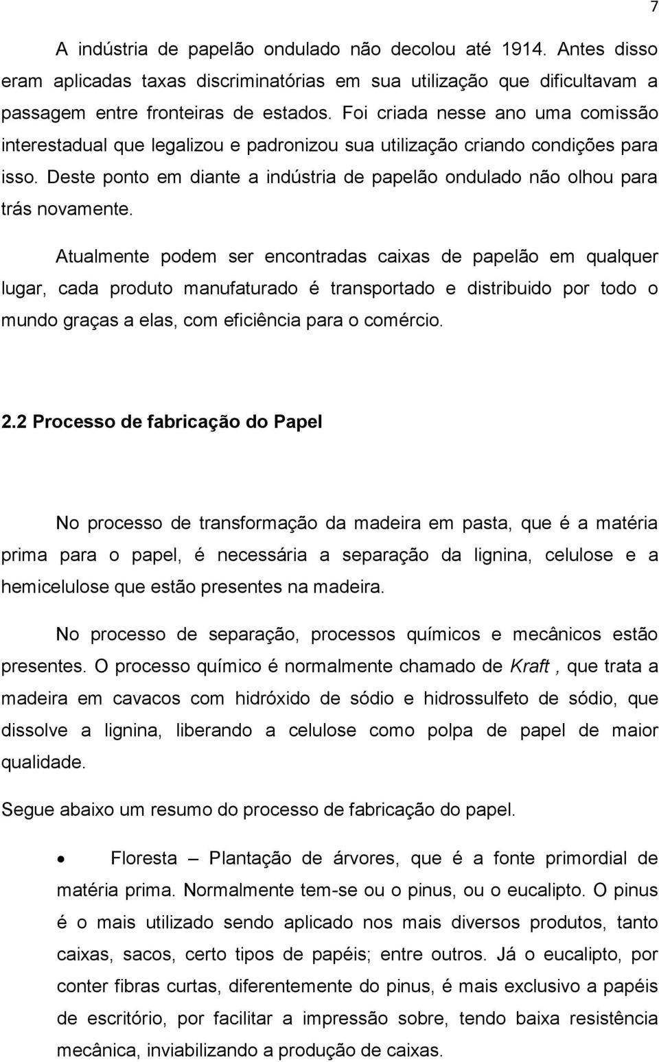 Deste ponto em diante a indústria de papelão ondulado não olhou para trás novamente.