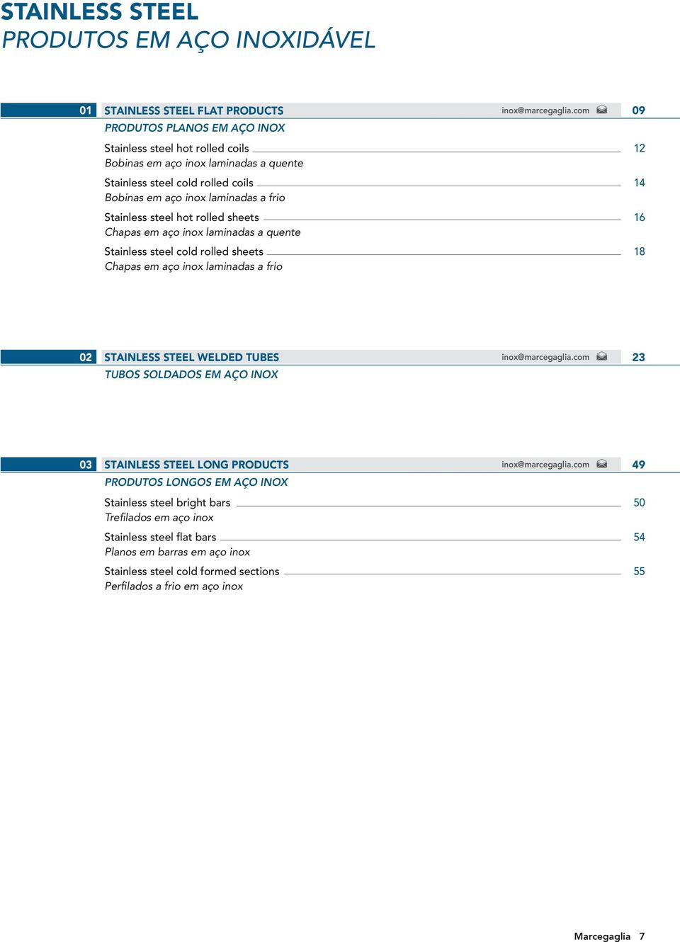 inox@marcegaglia.com 09 12 14 16 18 02 STAINLESS STEEL WELDED TUBES TUBOS SOLDADOS EM AÇO INOX inox@marcegaglia.