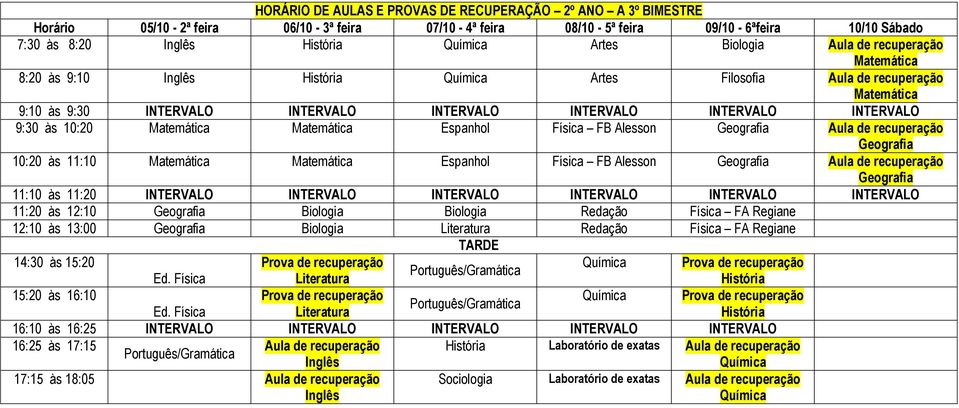 Artes 9:30 às 10:20 Espanhol FB Alesson 10:20 às 11:10 Espanhol