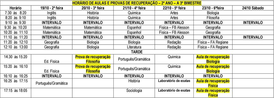 Artes 9:30 às 10:20 Espanhol FB Alesson 10:20 às 11:10 Espanhol