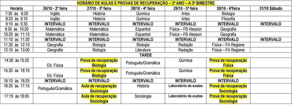 Artes 9:30 às 10:20 Espanhol FB Alesson 10:20 às 11:10 Espanhol