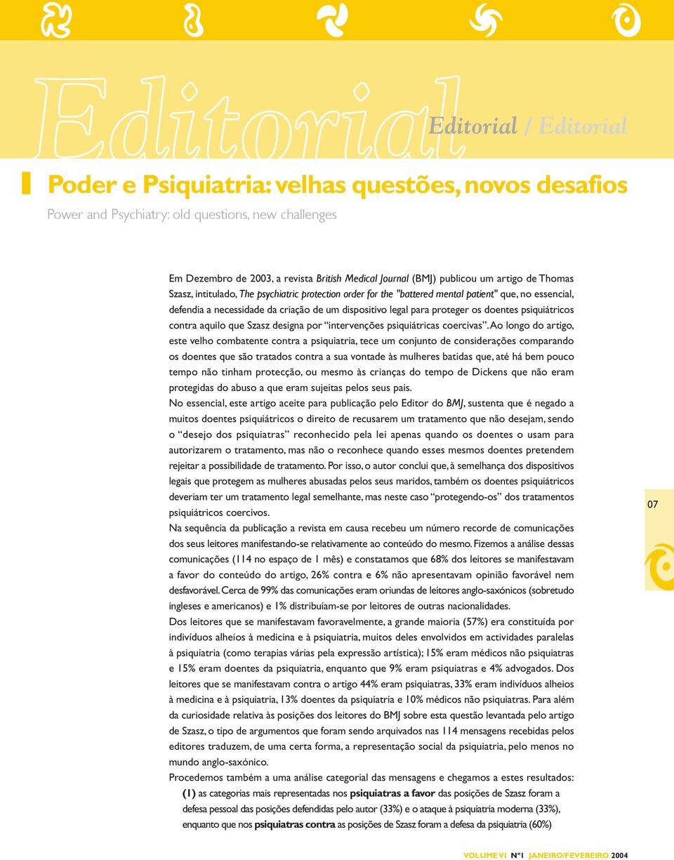 psiquiátricos contra aquilo que Szasz designa por intervenções psiquiátricas coercivas.