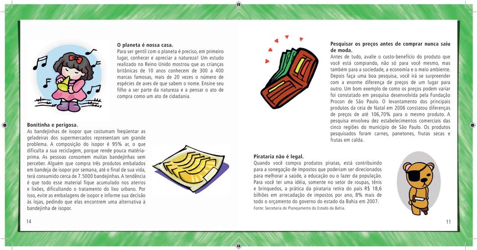 Alguém que compra três produtos embalados em bandeja de isopor por semana, até o final de sua vida, terá consumido cerca de 7.5000 bandejinhas.