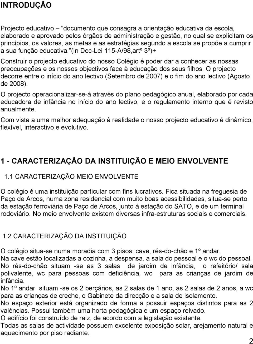 (in Dec-Lei 115-A/98,artº 3º)+ Cnstruir prject educativ d nss Clégi é pder dar a cnhecer as nssas precupações e s nsss bjectivs face à educaçã ds seus filhs.