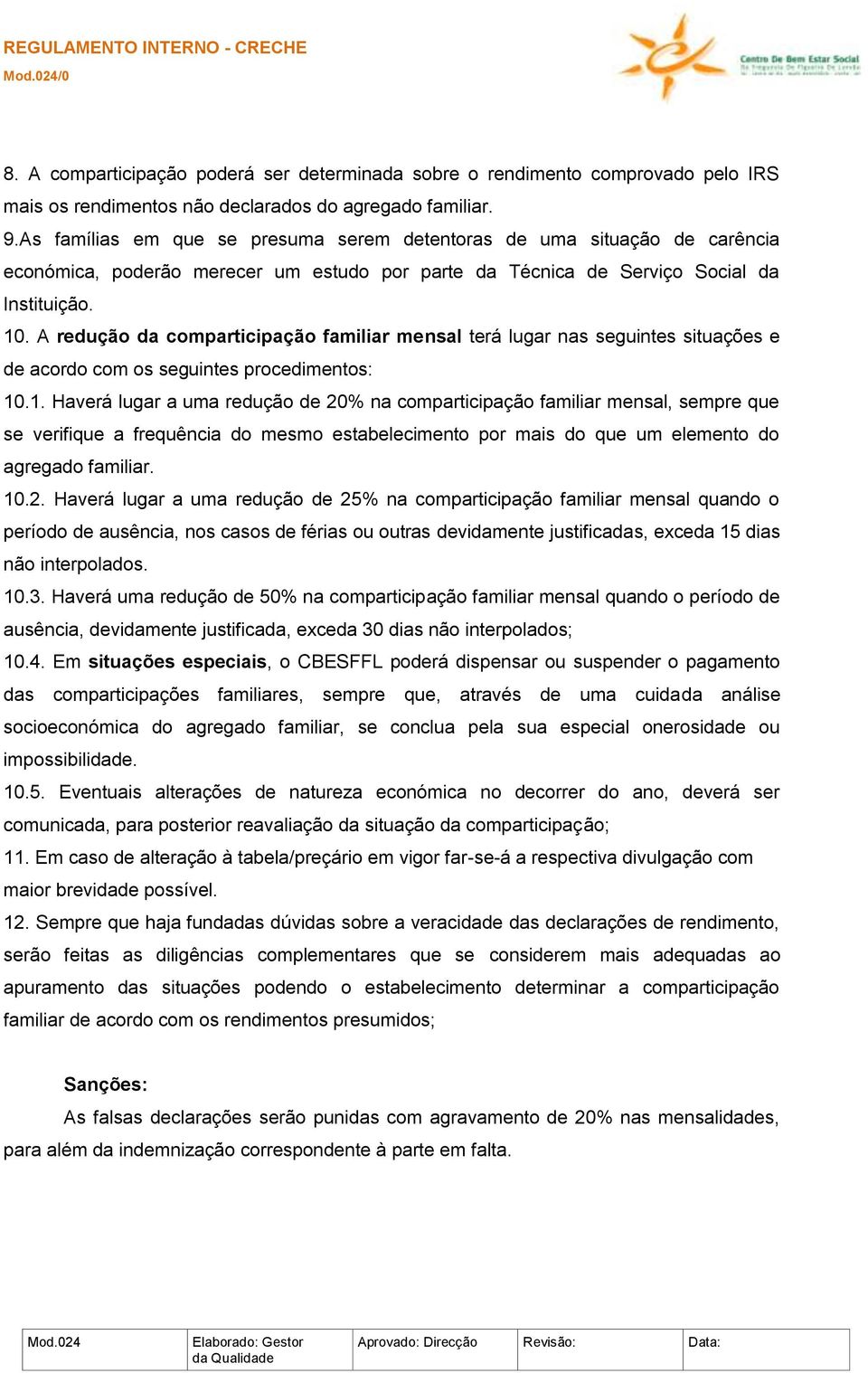 A redução da comparticipação familiar mensal terá lugar nas seguintes situações e de acordo com os seguintes procedimentos: 10