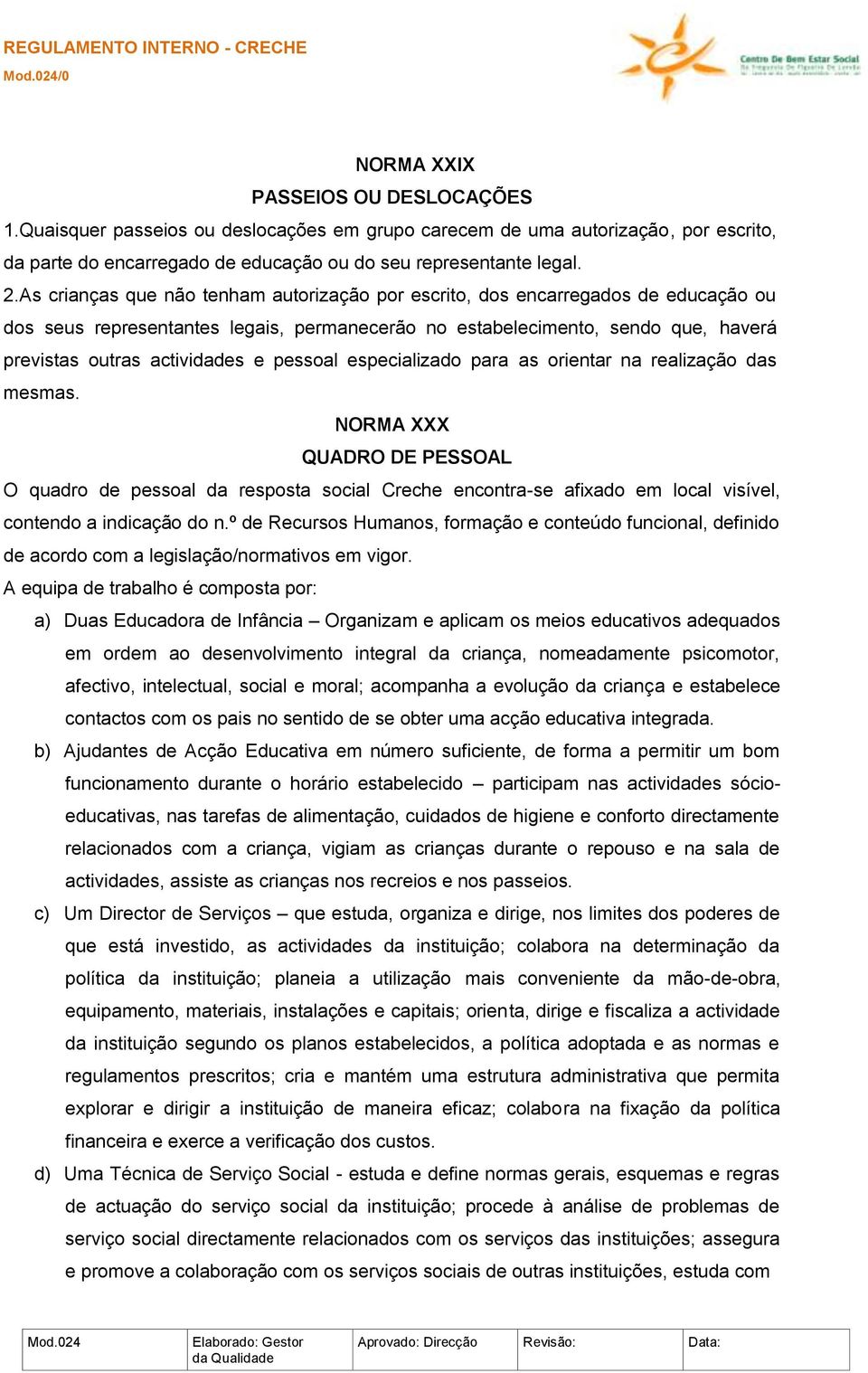 pessoal especializado para as orientar na realização das mesmas.