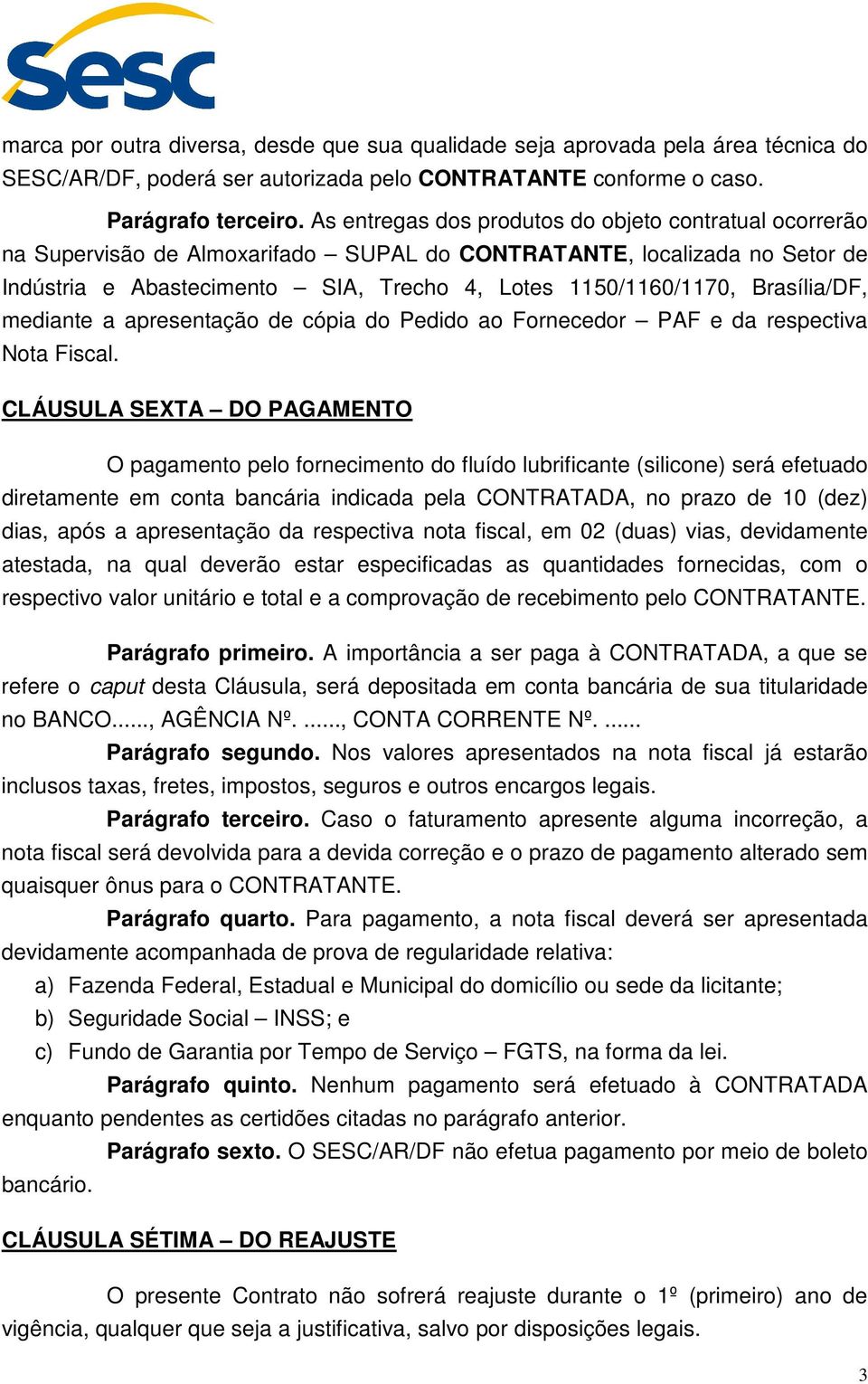 Brasília/DF, mediante a apresentação de cópia do Pedido ao Fornecedor PAF e da respectiva Nota Fiscal.