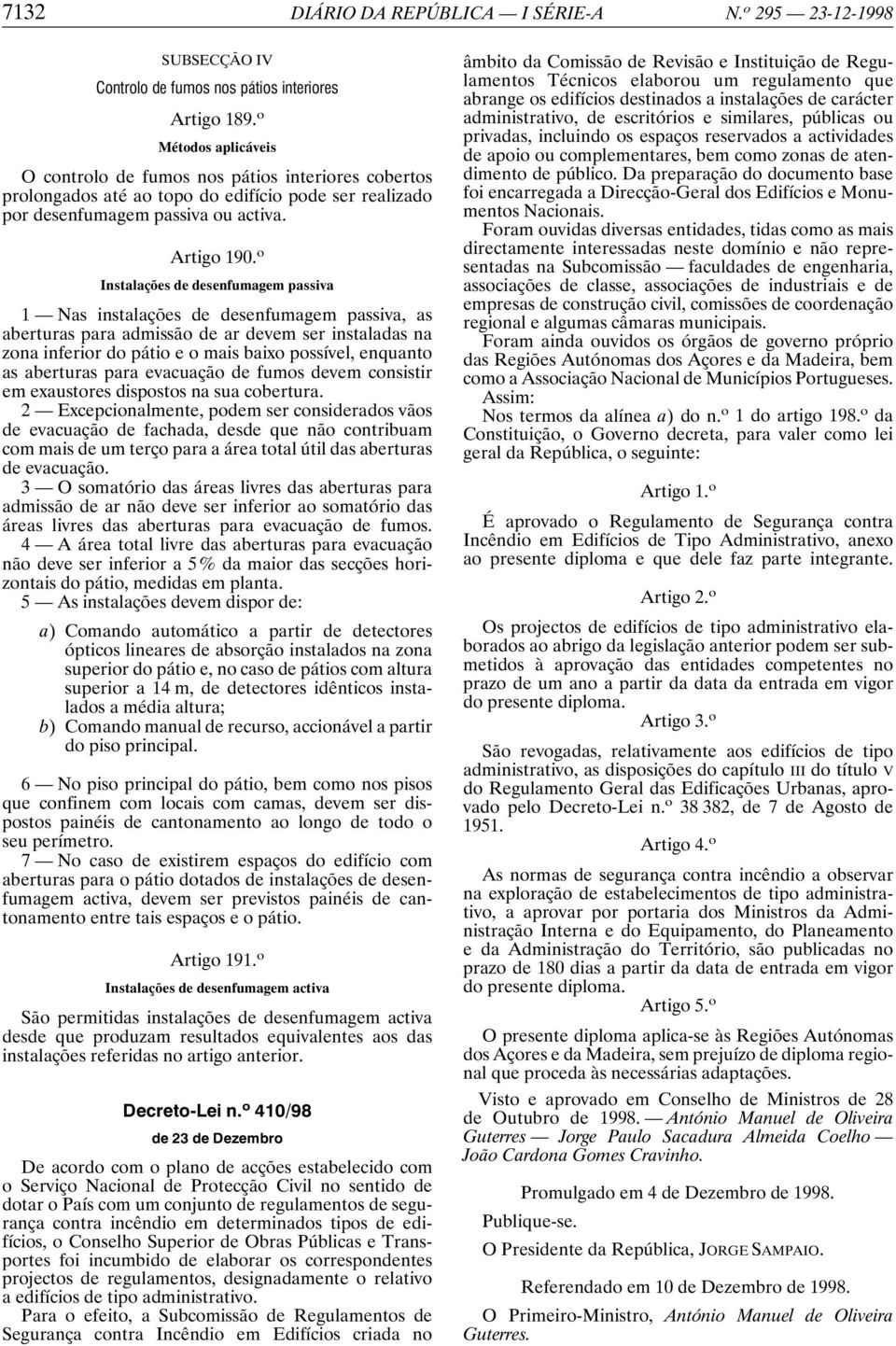 o Instalações de desenfumagem passiva 1 Nas instalações de desenfumagem passiva, as aberturas para admissão de ar devem ser instaladas na zona inferior do pátio e o mais baixo possível, enquanto as