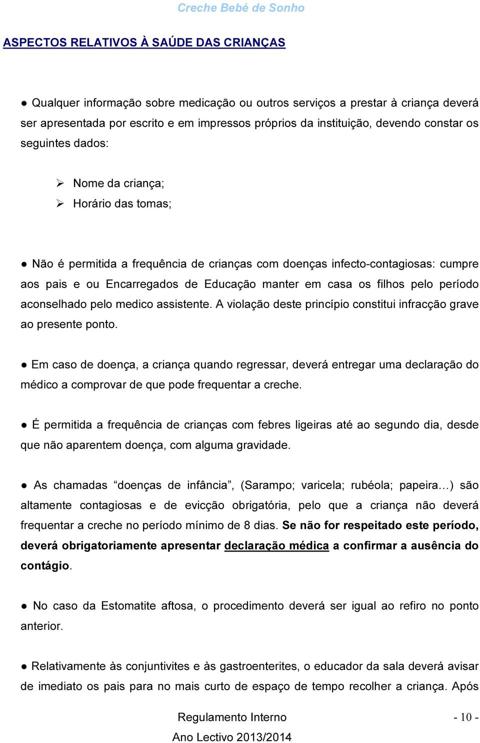 os filhos pelo período aconselhado pelo medico assistente. A violação deste princípio constitui infracção grave ao presente ponto.