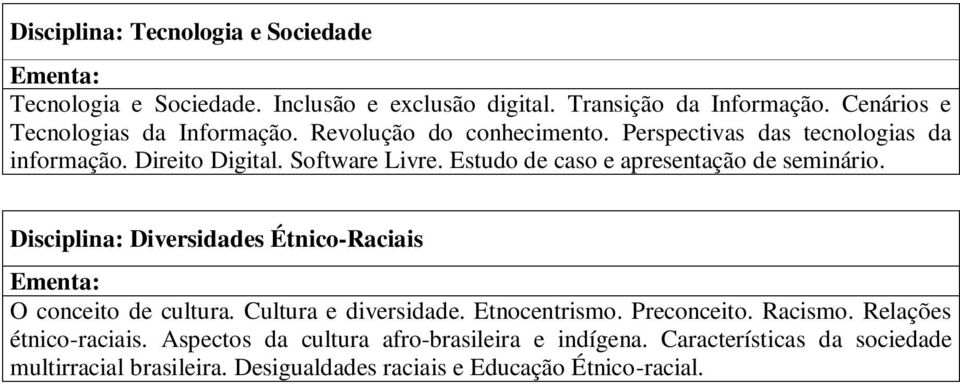 Estudo de caso e apresentação de seminário. Disciplina: Diversidades Étnico-Raciais O conceito de cultura. Cultura e diversidade. Etnocentrismo.