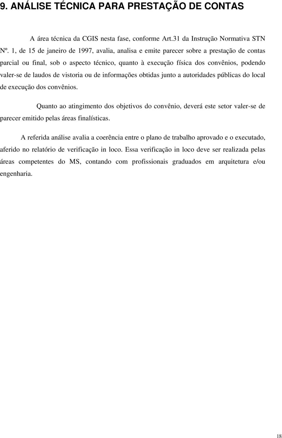 vistoria ou de informações obtidas junto a autoridades públicas do local de execução dos convênios.