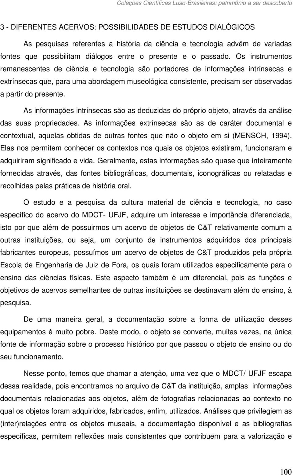 presente. As informações intrínsecas são as deduzidas do próprio objeto, através da análise das suas propriedades.