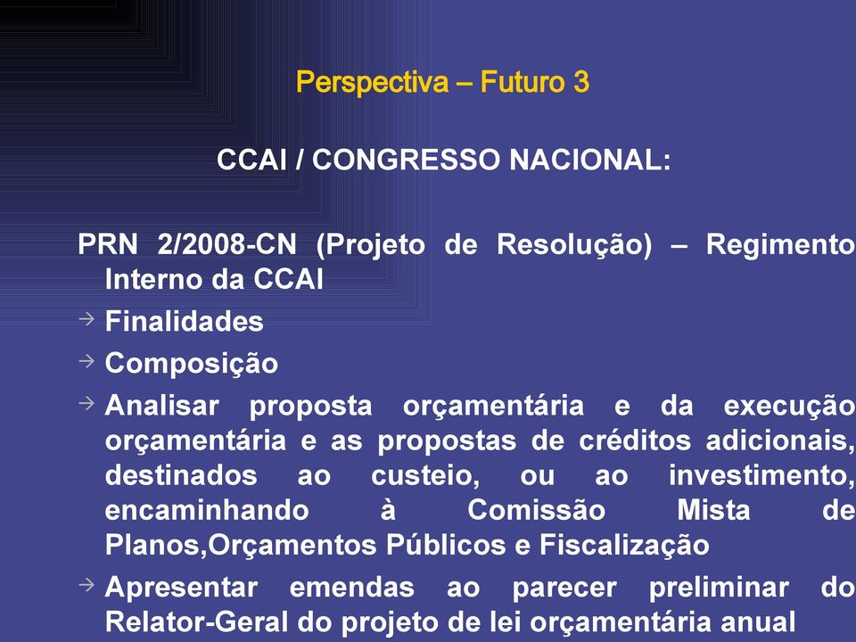 adicionais, destinados ao custeio, ou ao investimento, encaminhando à Comissão Mista de Planos,Orçamentos