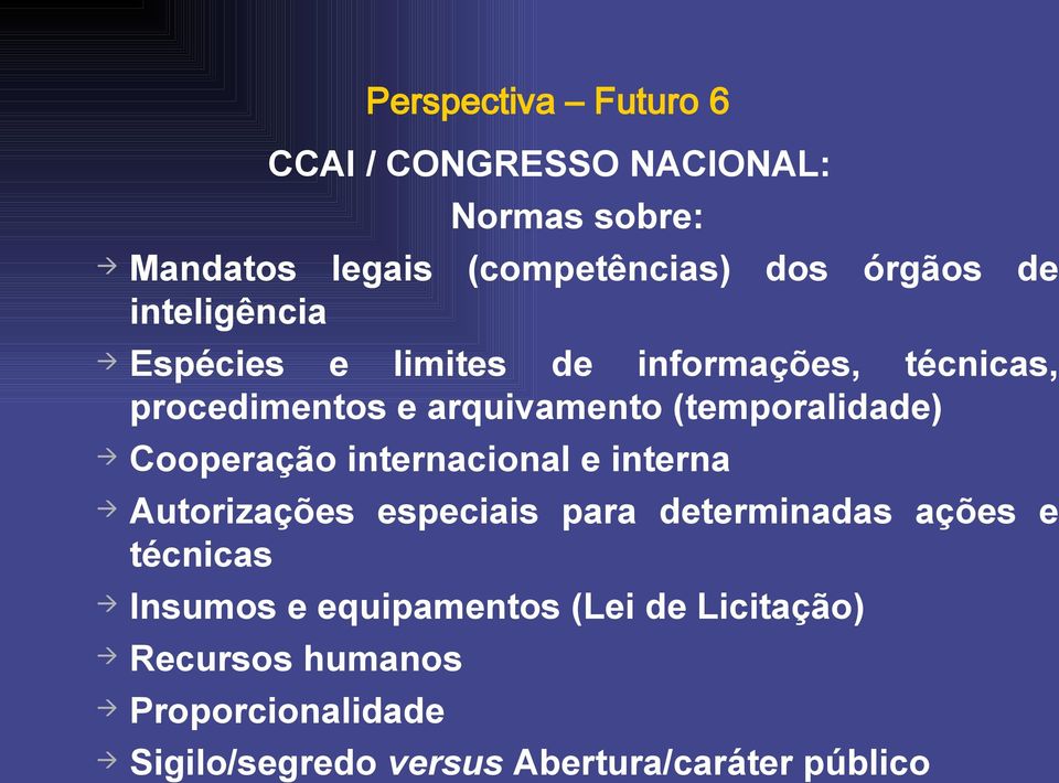 Cooperação internacional e interna Autorizações especiais para determinadas ações e técnicas Insumos e