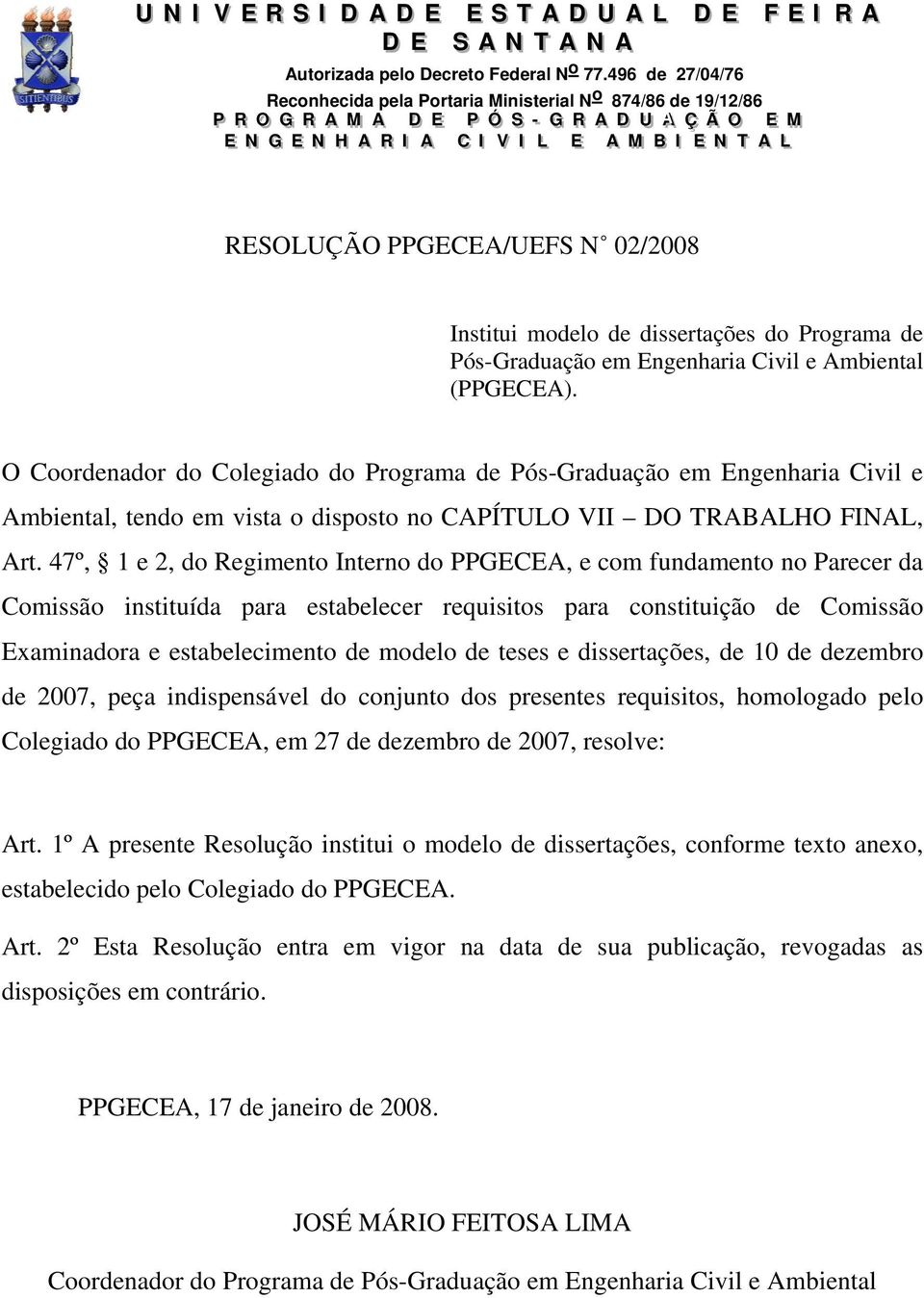 AA MM BB II EE NN TT AA LL RESOLUÇÃO PPGECEA/UEFS N 02/2008 Institui modelo de dissertações do Programa de Pós-Graduação em Engenharia Civil e Ambiental (PPGECEA).