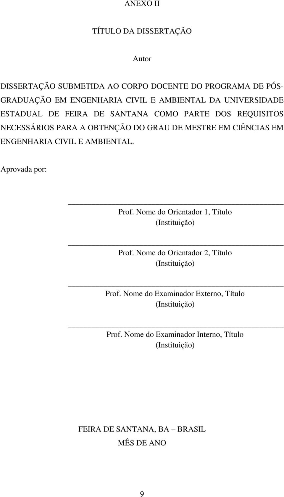 CIVIL E AMBIENTAL. Aprovada por: Prof. Nome do Orientador 1, Título (Instituição) Prof. Nome do Orientador 2, Título (Instituição) Prof.