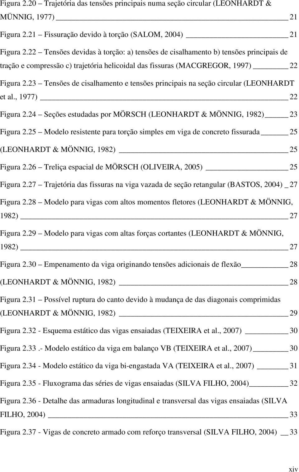 23 Tensões de cisalhamento e tensões principais na seção circular (LEONHARDT et al., 1977) 22 Figura 2.24 Seções estudadas por MÖRSCH (LEONHARDT & MÖNNIG, 1982) 23 Figura 2.