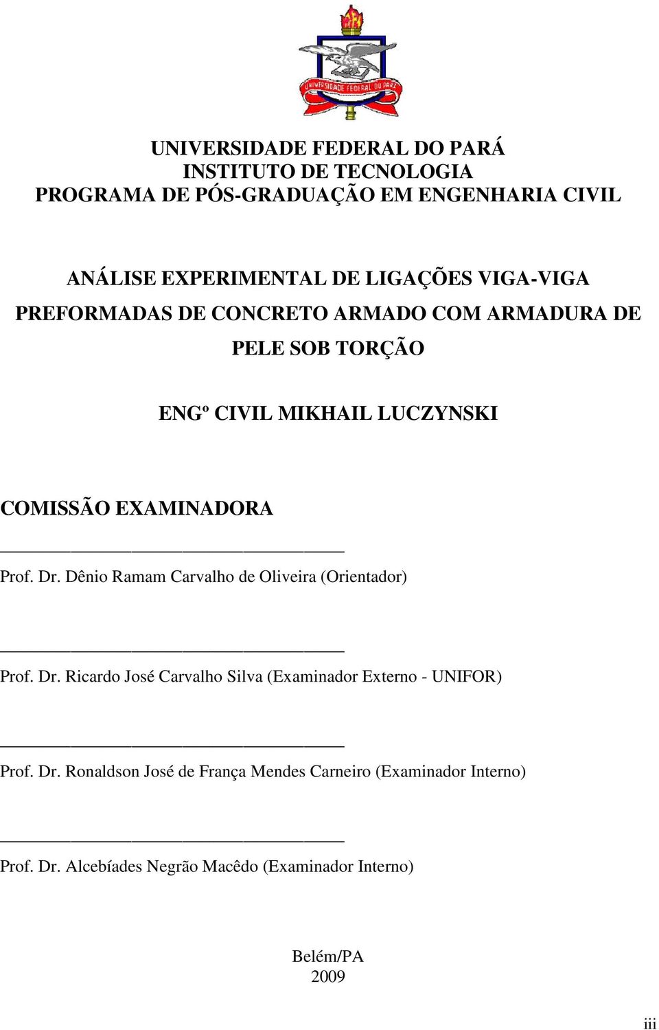 EXAMINADORA Prof. Dr. Dênio Ramam Carvalho de Oliveira (Orientador) Prof. Dr. Ricardo José Carvalho Silva (Examinador Externo - UNIFOR) Prof.