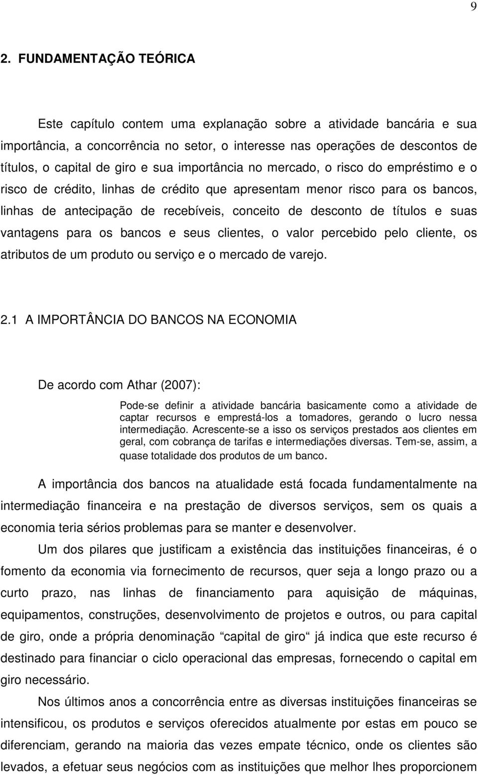 de títulos e suas vantagens para os bancos e seus clientes, o valor percebido pelo cliente, os atributos de um produto ou serviço e o mercado de varejo. 2.