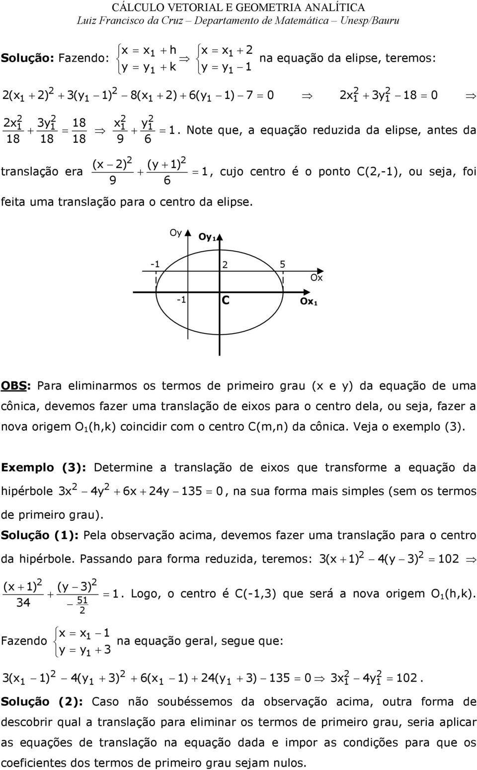 O O - 5 - C O O OS: Para eliminarms s terms de primeir grau ( e ) da equaçã de uma cônica, devems fazer uma translaçã de eis para centr dela, u seja, fazer a nva rigem O (h,k) cincidir cm centr