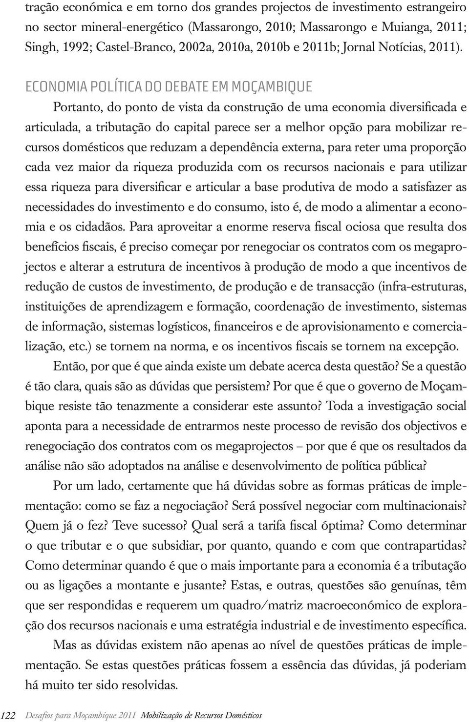 ECONOMIA POLÍTICA DO DEBATE EM MOÇAMBIQUE Portanto, do ponto de vista da construção de uma economia diversificada e articulada, a tributação do capital parece ser a melhor opção para mobilizar