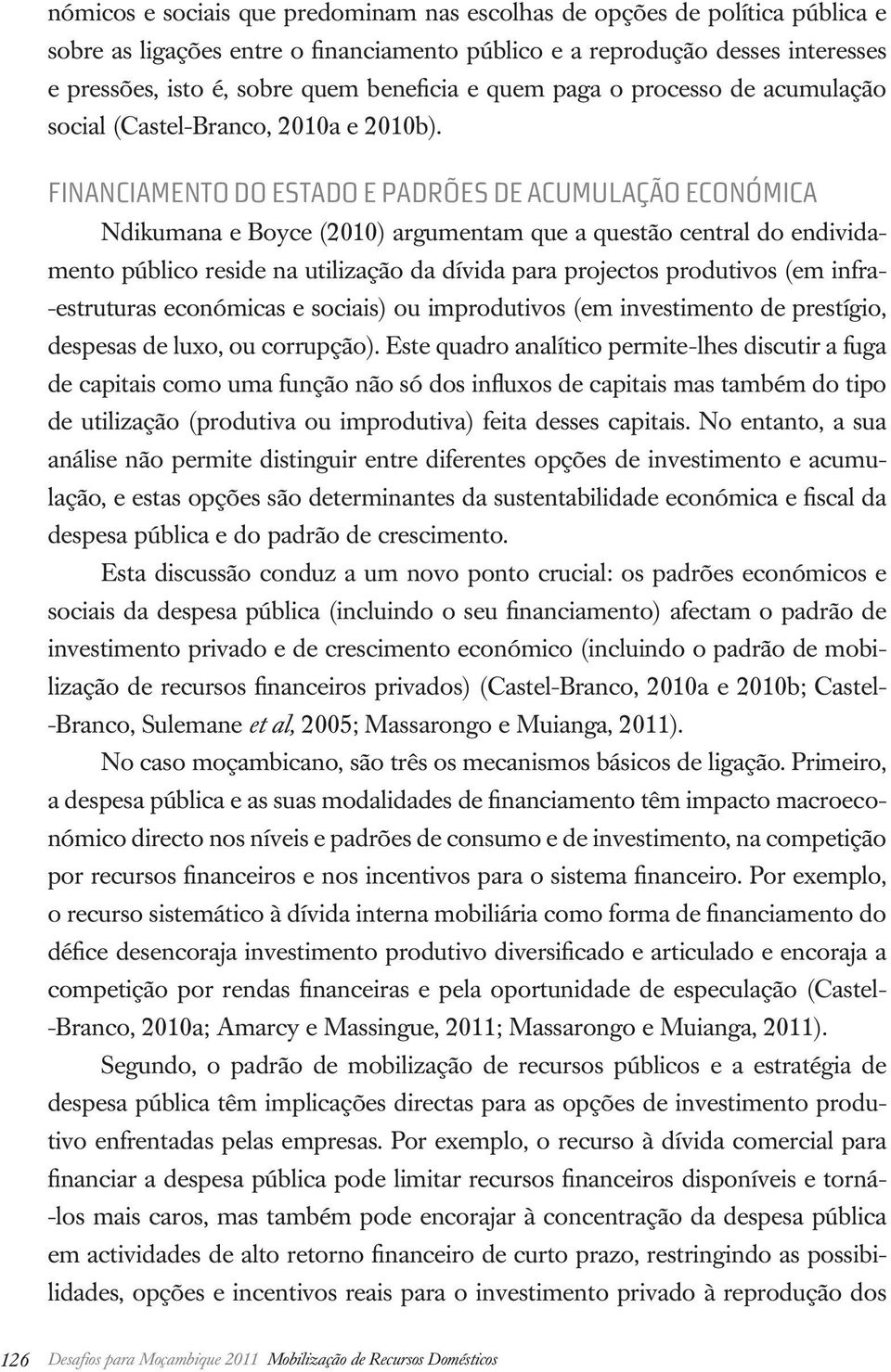 FINANCIAMENTO DO ESTADO E PADRÕES DE ACUMULAÇÃO ECONÓMICA Ndikumana e Boyce (2010) argumentam que a questão central do endividamento público reside na utilização da dívida para projectos produtivos