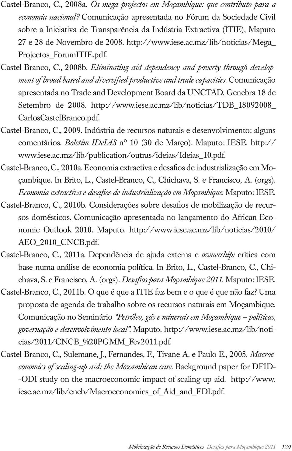 pdf. Castel-Branco, C., 2008b. Eliminating aid dependency and poverty through development of broad based and diversified productive and trade capacities.