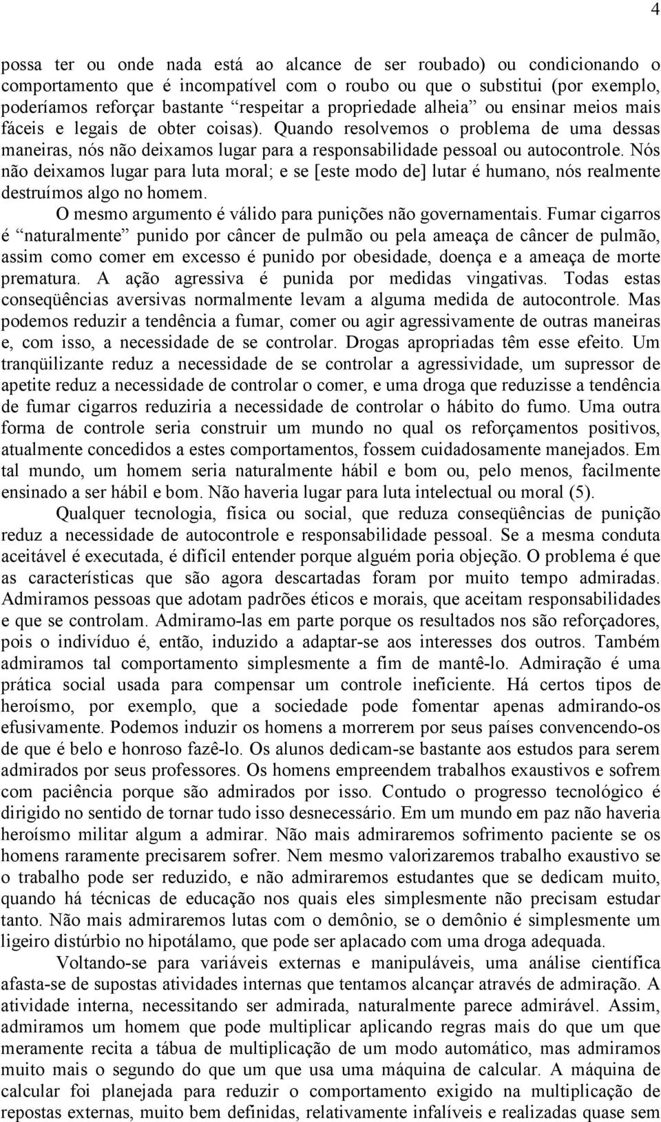 Nós não deixamos lugar para luta moral; e se [este modo de] lutar é humano, nós realmente destruímos algo no homem. O mesmo argumento é válido para punições não governamentais.