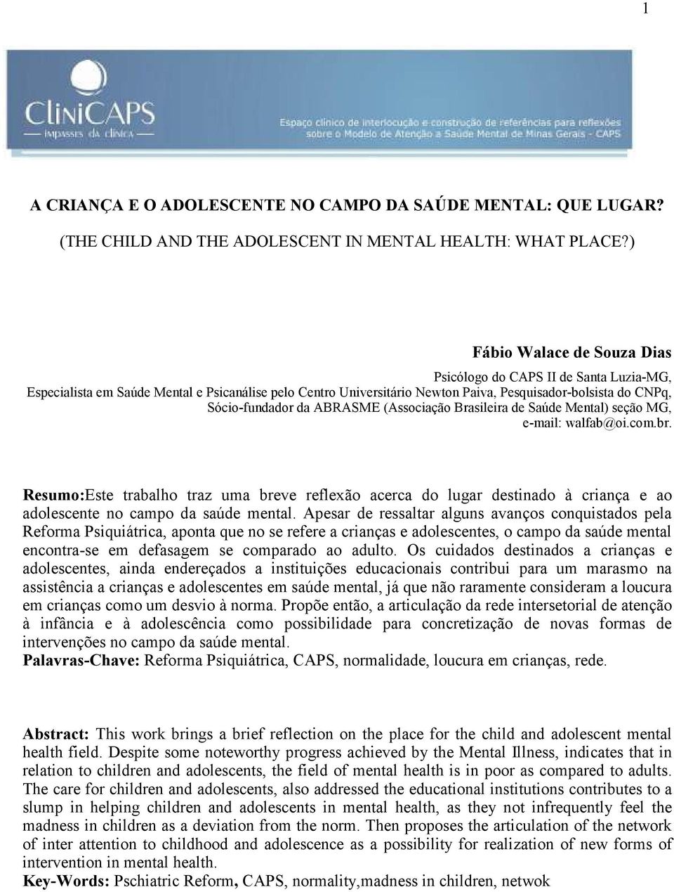 ABRASME (Associação Brasileira de Saúde Mental) seção MG, e-mail: walfab@oi.com.br.