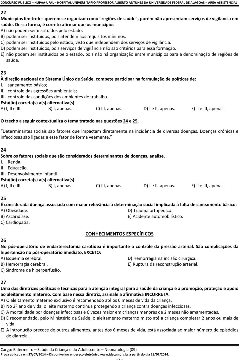 C) podem ser instituídos pelo estado, visto que independem dos serviços de vigilância. D) podem ser instituídos, pois serviços de vigilância não são critérios para essa formação.