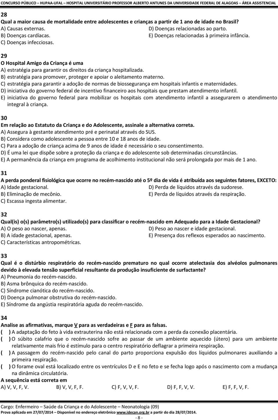 B) estratégia para promover, proteger e apoiar o aleitamento materno. C) estratégia para garantir a adoção de normas de biossegurança em hospitais infantis e maternidades.