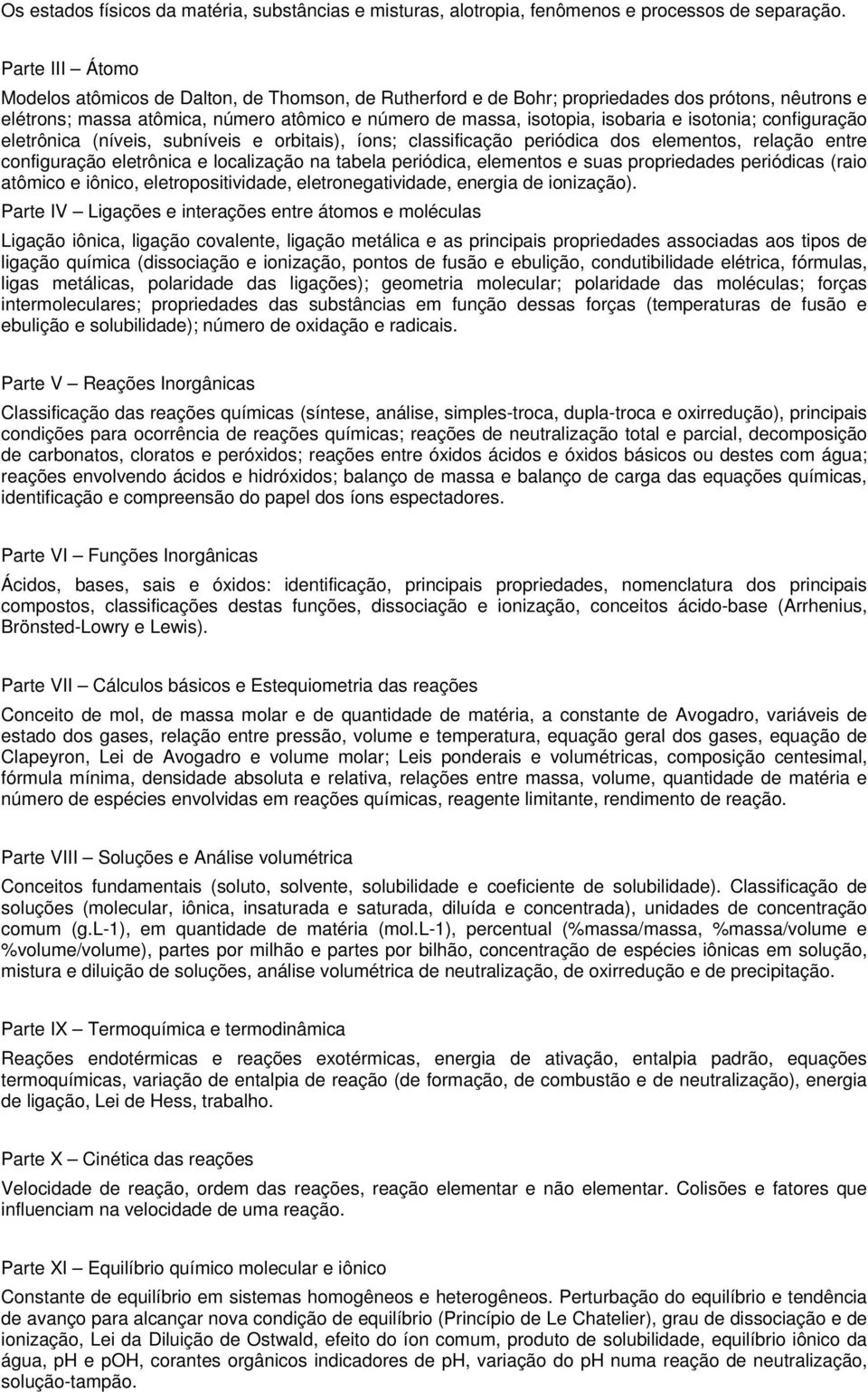 isotonia; configuração eletrônica (níveis, subníveis e orbitais), íons; classificação periódica dos elementos, relação entre configuração eletrônica e localização na tabela periódica, elementos e