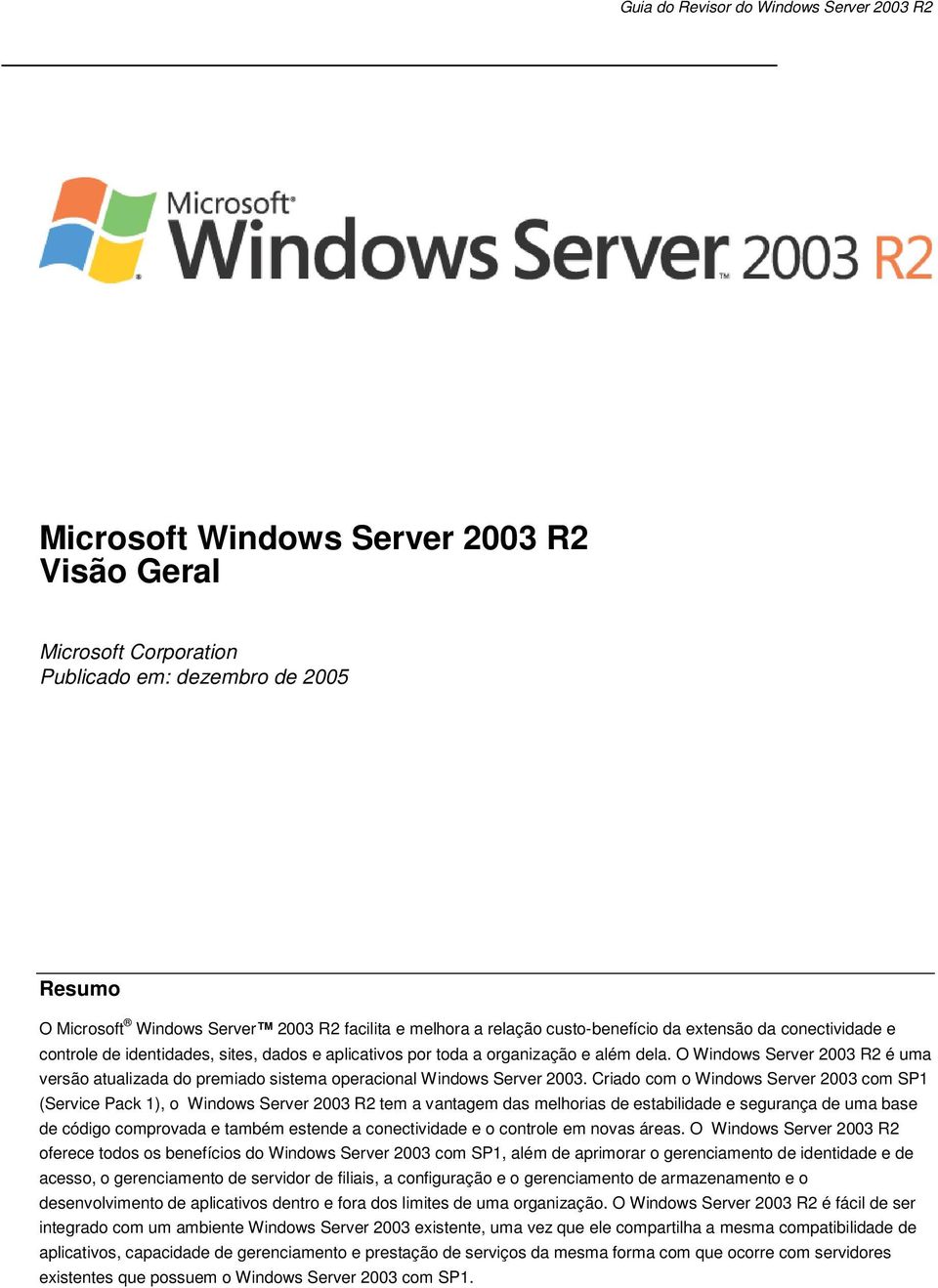 O Windows Server 2003 R2 é uma versão atualizada do premiado sistema operacional Windows Server 2003.