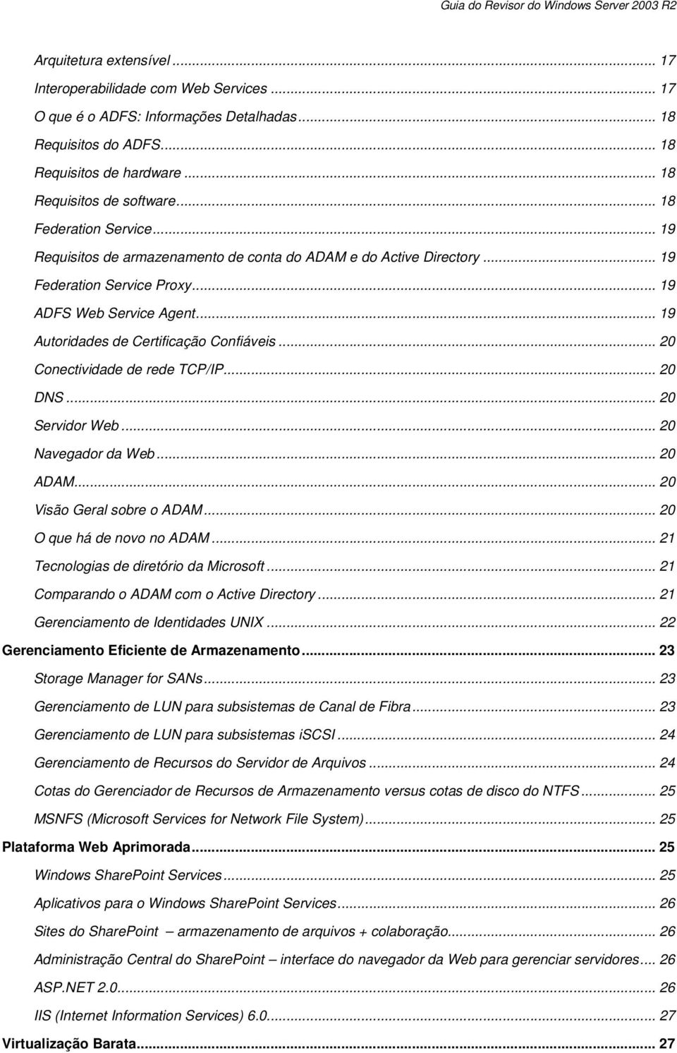 .. 19 Autoridades de Certificação Confiáveis... 20 Conectividade de rede TCP/IP... 20 DNS... 20 Servidor Web... 20 Navegador da Web... 20 ADAM... 20 Visão Geral sobre o ADAM.