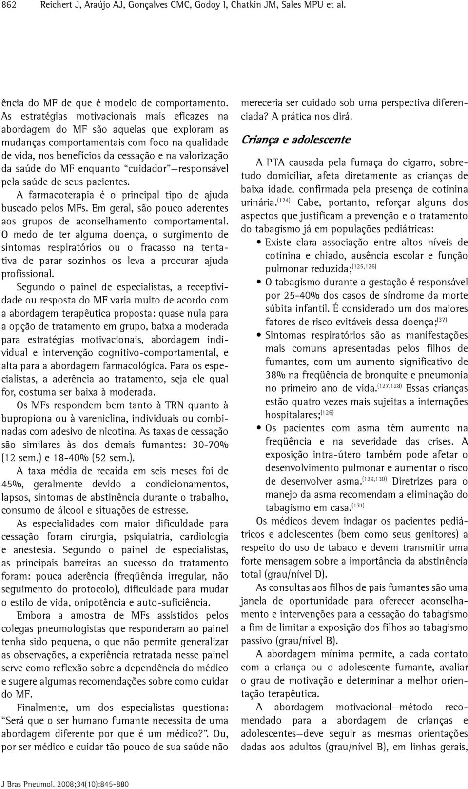 do MF enquanto cuidador responsável pela saúde de seus pacientes. A farmacoterapia é o principal tipo de ajuda buscado pelos MFs.