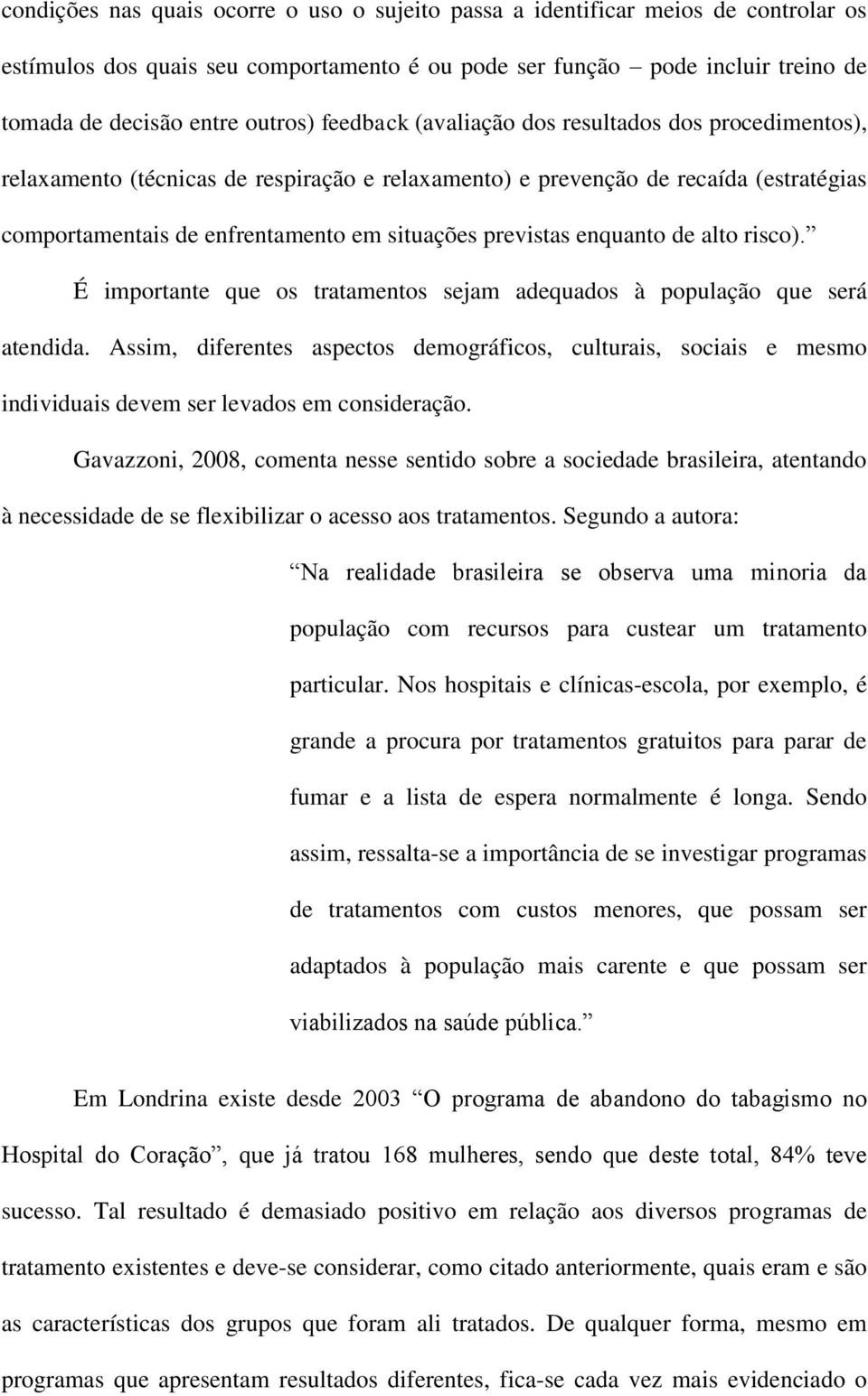 enquanto de alto risco). É importante que os tratamentos sejam adequados à população que será atendida.