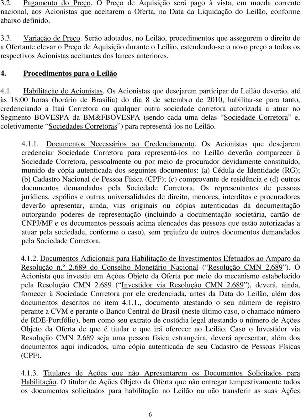 dos lances anteriores. 4. Procedimentos para o Leilão 4.1. Habilitação de Acionistas.