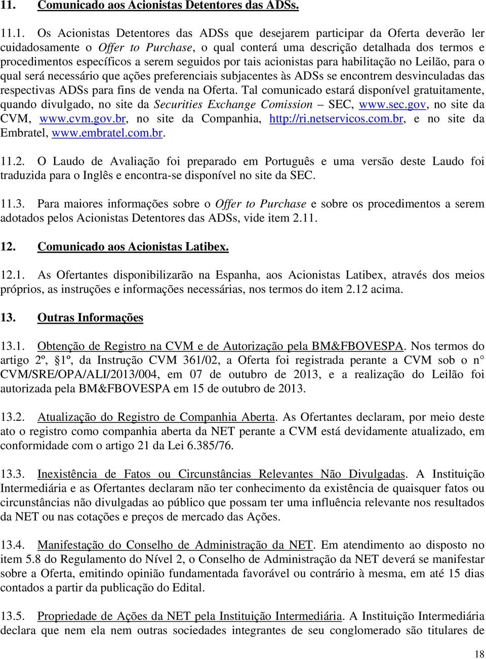 encontrem desvinculadas das respectivas ADSs para fins de venda na Oferta. Tal comunicado estará disponível gratuitamente, quando divulgado, no site da Securities Exchange Comission SEC, www.sec.