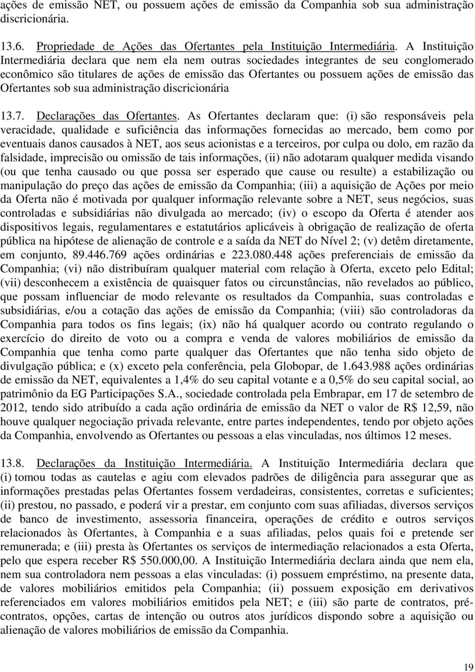 Ofertantes sob sua administração discricionária 13.7. Declarações das Ofertantes.