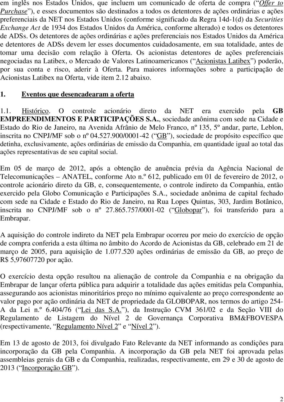 Os detentores de ações ordinárias e ações preferenciais nos Estados Unidos da América e detentores de ADSs devem ler esses documentos cuidadosamente, em sua totalidade, antes de tomar uma decisão com