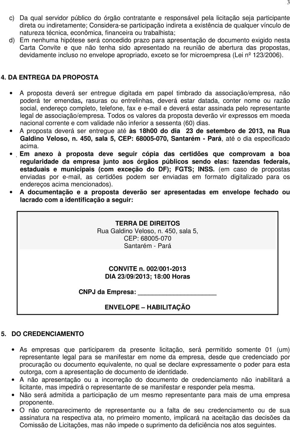 reunião de abertura das propostas, devidamente incluso no envelope apropriado, exceto se for microempresa (Lei nº 123/2006). 3 4.