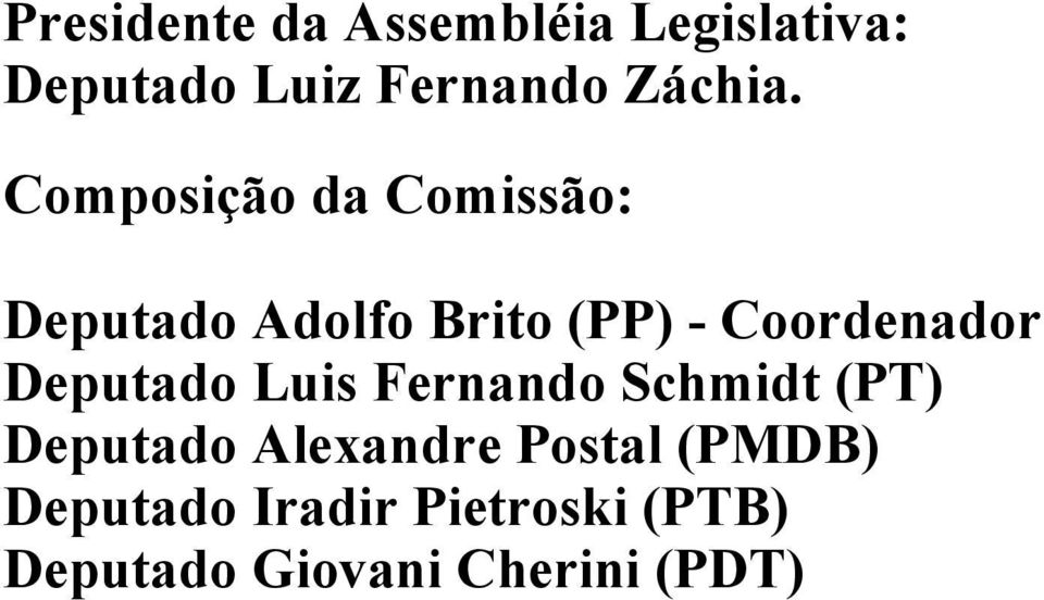 Composição da Comissão: Deputado Adolfo Brito (PP) - Coordenador