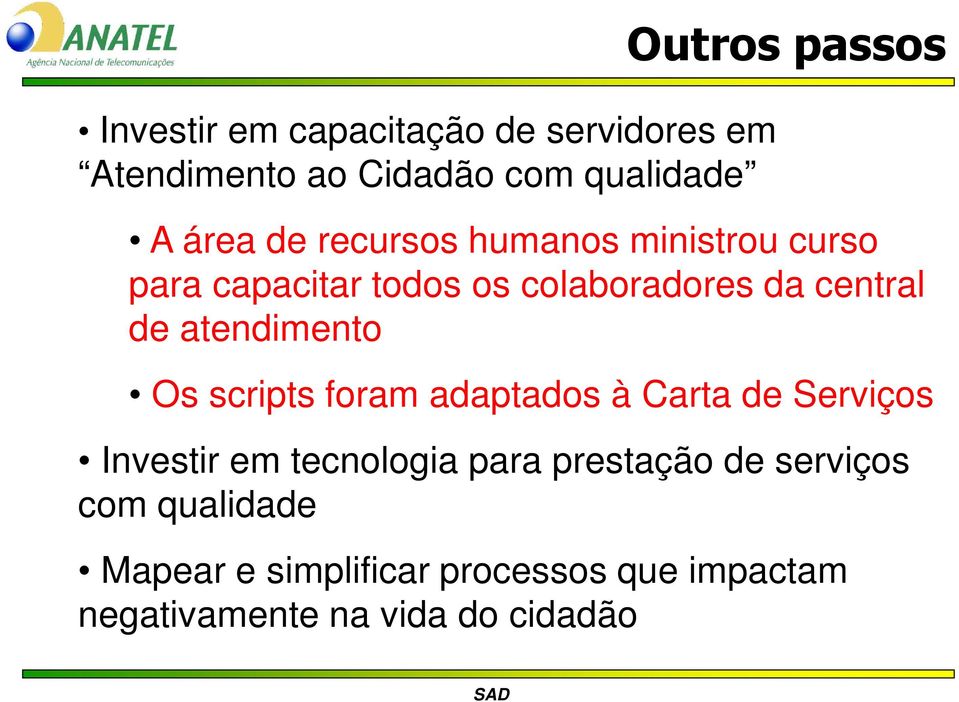 atendimento Os scripts foram adaptados à Carta de Serviços Investir em tecnologia para prestação