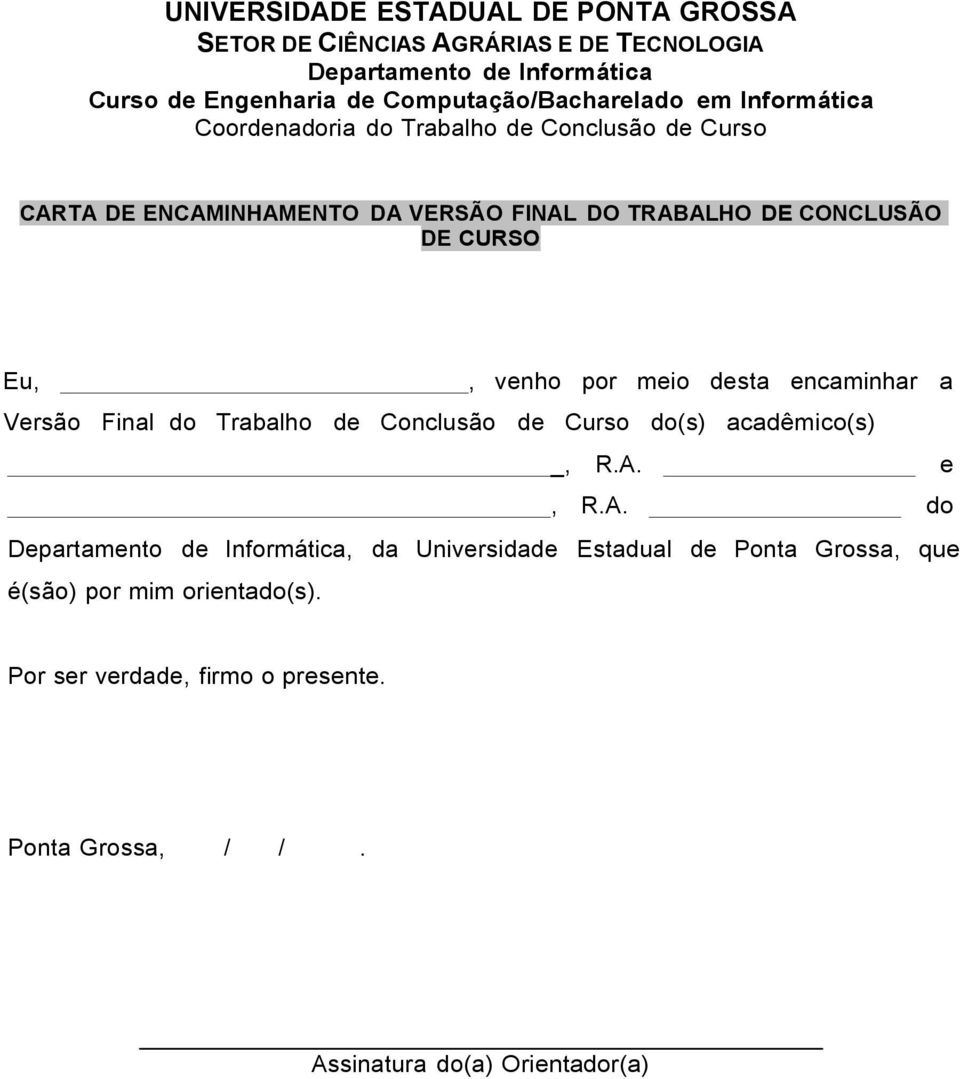 DE CURSO Eu,, venho por meio desta encaminhar a Versão Final do Trabalho de Conclusão de Curso do(s) acadêmico(s) _, R.A.