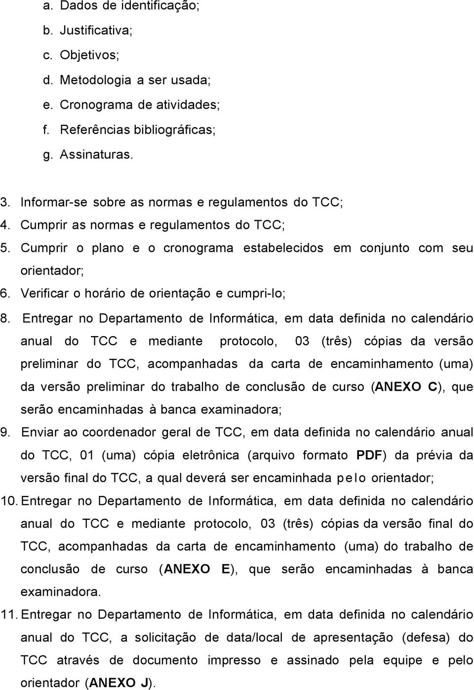 Verificar o horário de orientação e cumpri-lo; 8.