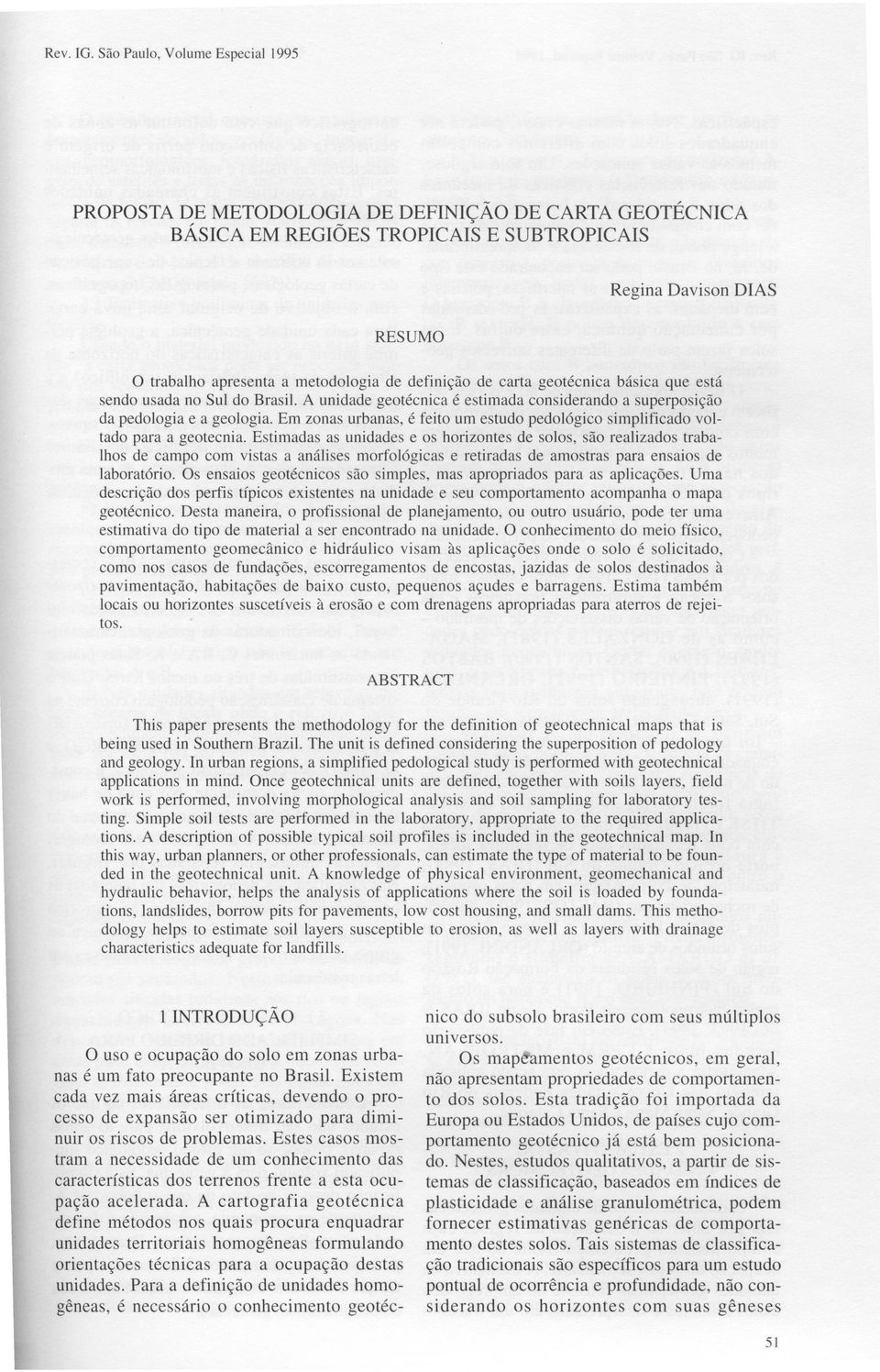 definição de carta geotécnica básica que está sendo usada no Sul do Brasil. A unidade geotécnica é estimada considerando a superposição da pedologia e a geologia.