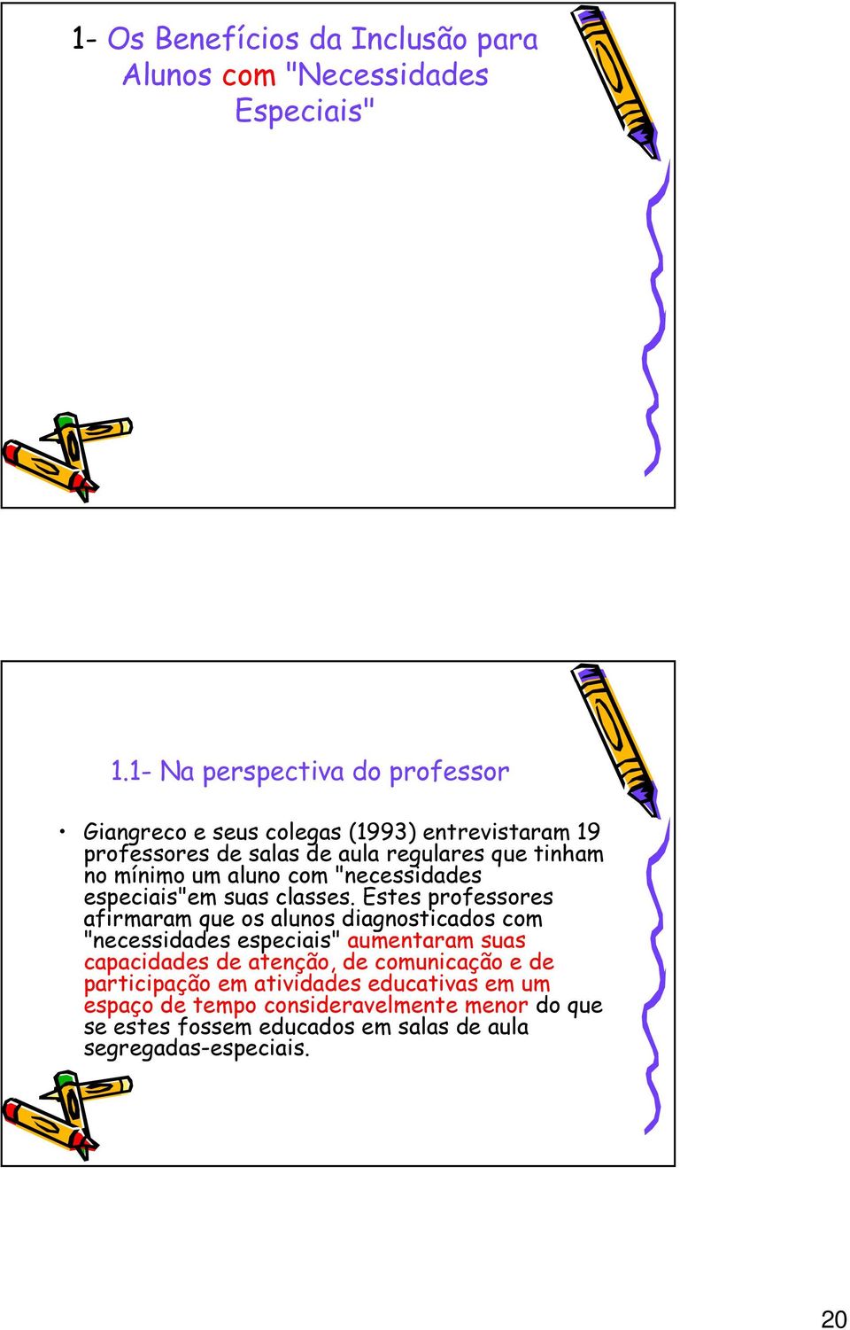 aluno com "necessidades especiais"em suas classes.